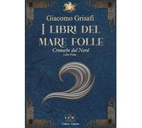 I libri del mare folle. Cronache dal Nord (Libro 1)
