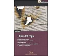 I libri del rogo. Crisi dello Stato-piano,Partito operaio contro il lavoro,Proletari e Stato,Per la critica della costituzione materiale-Il dominiio e il sabotaggio