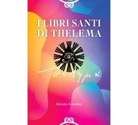 I Libri Santi di Thelema. Ediz. integrale - Crowley Aleister
