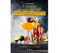 I libro dei cocktail mondiali IBA. Un viaggio attraverso i 101 cocktail più famosi del mondo. Storia, curiosità e twist. La codificazione aggiornata