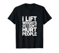 I Lift Weights So I Don't Hurt People -------- Maglietta