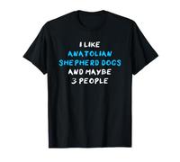 I Like Anatolian Shepherd Dogs And Maybe 3 People Maglietta