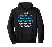 I Like Australian Stumpy Tail Cattle Dogs And Maybe 3 People Felpa con Cappuccio