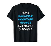 I Like Bavarian Mountain Hounds And Maybe 3 People Baviera Maglietta