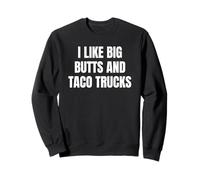 I Like Big Butts Taco Trucks Funny Bold Humor Design Felpa