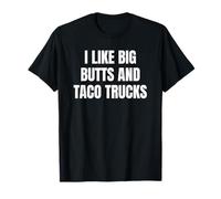 I Like Big Butts Taco Trucks Funny Bold Humor Design Maglietta