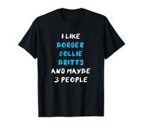 I Like Border Collie Britts And Maybe 3 People Maglietta