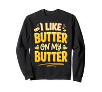 I Like Butter On My Butter Felpa