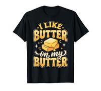 I Like Butter On My Butter Maglietta