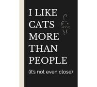 I Like Cats More Than People (It’s Not Even Close): Cat Lover Notebook: Funny Notebook for Introverts | Minimalist Antisocial Cat Journal Gift for Women or Men