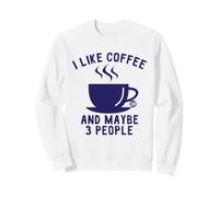 I Like Coffee And Maybe 3 People Felpa