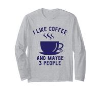 I Like Coffee And Maybe 3 People Maglia a Manica