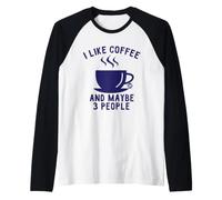 I Like Coffee And Maybe 3 People Maglia con Maniche Raglan