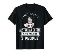 I Like Coffee My Australian Cattle Dog Maybe 3 People Dogs Maglietta