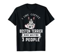 I Like Coffee My Boston Terrier Dog Maybe 3 People Dogs Maglietta