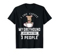 I Like Coffee My Greyhound Dog Maybe 3 People Dogs Maglietta