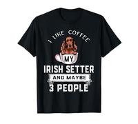 I Like Coffee My Irish Setter Dog Maybe 3 People Dogs Maglietta