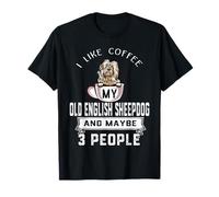 I Like Coffee My Old English Sheepdog Dog Maybe 3 People Maglietta