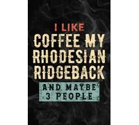 I Like Coffee My Rhodesian Ridgeback And Maybe 3 People Good Notebook Lined Planner: Coffee My Rhodesian Ridgeback, Halloween, Thanksgiving, New ... adults, teens, kids, boys, girls,Simple