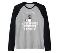 I Like Coffee My Weimaraner Dog Maybe 3 People Dogs Maglia con Maniche Raglan