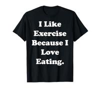 I Like Exercise Because I Love Eating Funny Saying Maglietta