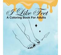 I Like Feet: A Coloring Book For Adults