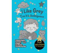 I Like Grey ’Cos It Is Ambiguous!: A Whimsical Playbook For Dreamers Of Maybes & In-Betweens 35 Lovable Grey Things, imagination, inspiration, gifts for dreamers, artists and creatives, grey loves