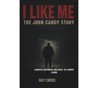 I LIKE ME: THE JOHN CANDY STORY: Laughter, Heartbreak, and the Legacy of a Comedy Legend