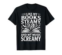I Like My Books Steamy And My Music Screamy Maglietta