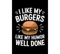 I like my burgers like my humor: 6X9" 110 pages notebook