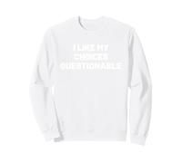 I Like My Choices Questionable Felpa