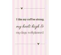 I Like My Coffee Strong, My Heels High & My Days Well-Planned: Undated Hourly & Daily Planner with Cute Design & Productive Layout | To-Do Checklist, Priorities, Schedule by hour, and more