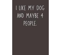 I Like My Dog and Maybe 4 People - Funny Lined Notebook | 6x9 Journal with 120 Pages | Humorous Gift for Dog Lovers, Introverts, and Sarcastic Pet Parents