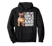 I Like My Girls Bulldog Francese e Squishy Francese Felpa con Cappuccio