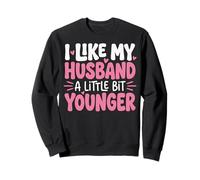I Like My Husband A Little Bit Younger Moglie più Anziana Felpa