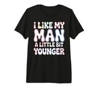 I Like My Man A Little Bit Younger - Maglietta Premium