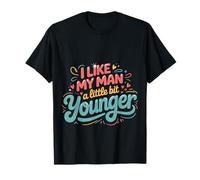 I Like My Man A Little Bit Younger Scherzi civettuoli |- Maglietta