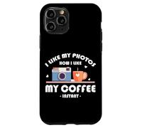 I LIKE MY PHOTOS HOW I LIKE MY COFFEE INSTANT Custodia per iPhone 11 Pro