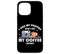 I LIKE MY PHOTOS HOW I LIKE MY COFFEE INSTANT Custodia per iPhone 13 Pro Max