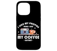 I LIKE MY PHOTOS HOW I LIKE MY COFFEE INSTANT Custodia per iPhone 14 Pro Max
