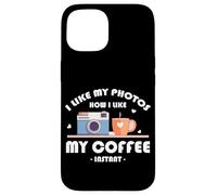 I LIKE MY PHOTOS HOW I LIKE MY COFFEE INSTANT Custodia per iPhone 15