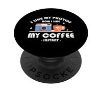 I LIKE MY PHOTOS HOW I LIKE MY COFFEE INSTANT PopSockets PopGrip Adesivo