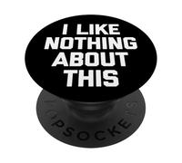 I Like Nothing About This - Divertente detto Sarcastico Novità PopSockets PopGrip Adesivo