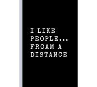 I Like People From A Distance: Funny Lined Notebook, Office Gift, Humor Journal, Cool Stuff, Best Joke Gift For Coworkers