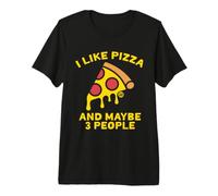 I Like Pizza And Maybe Three People Maglietta Premium