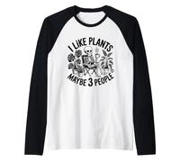 I Like Plants And Maybe Three People Maglia con Maniche Raglan