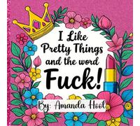 I like Pretty Things and the Word Fuck!: Coloring Book