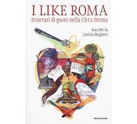 I like Roma. Itinerari di gusto nella città eterna