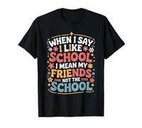 I Like School Means Friends Not The School - Maglietta