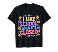 I Like School When It's Closed |- Maglietta